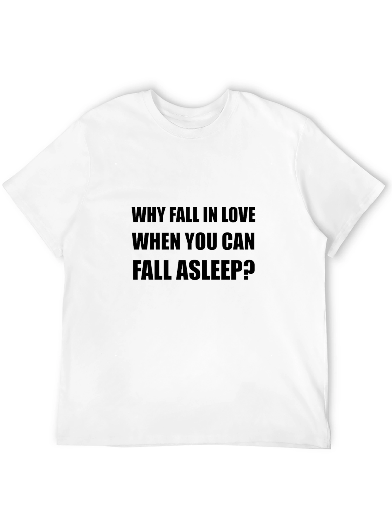 Why Fall In Love Slogan Black T-Shirt