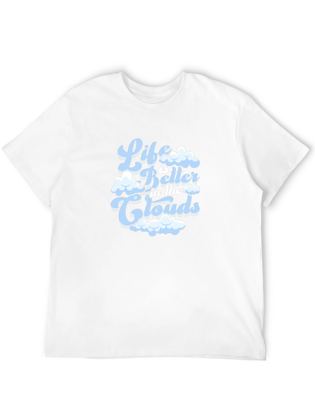 Life is Better in the Clouds T-Shirt