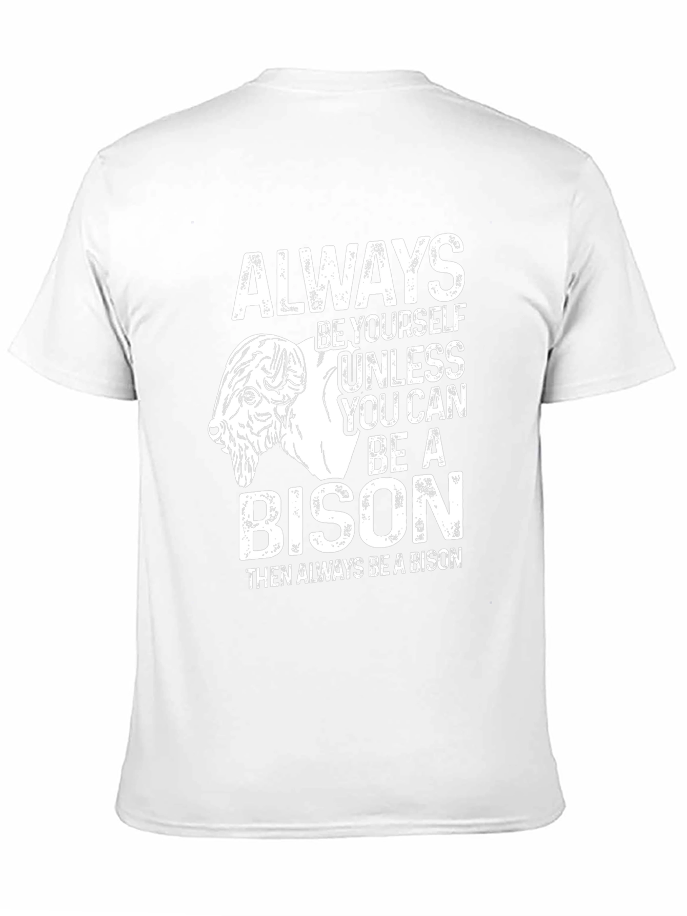 Be Yourself Unless You Can Be a Bison T-Shirt