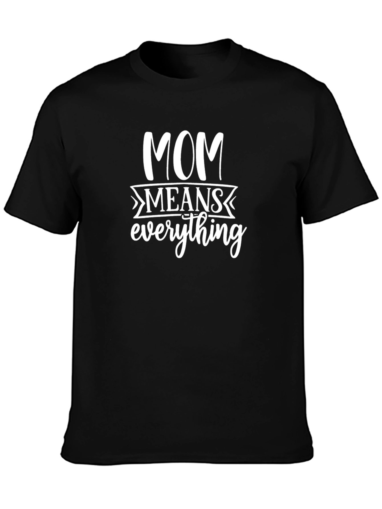 Mom Means Everything - Black T-Shirt