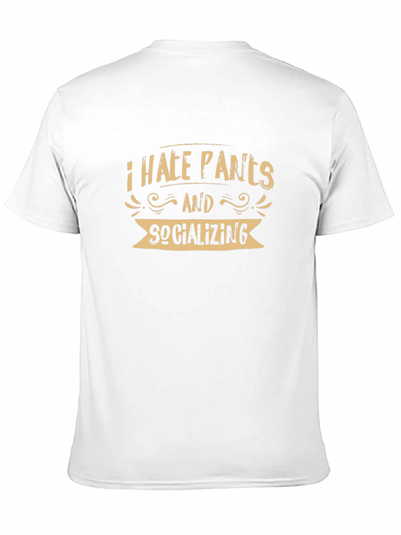 I Hate Pants and Socializing T-Shirt