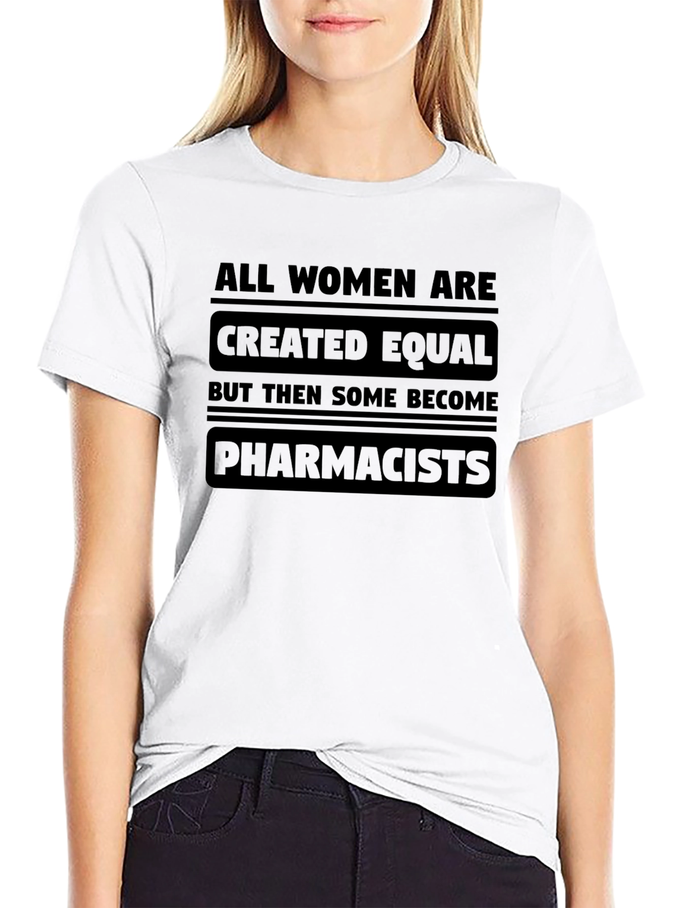 All Women Are Created Equal - Pharmacist T-Shirt