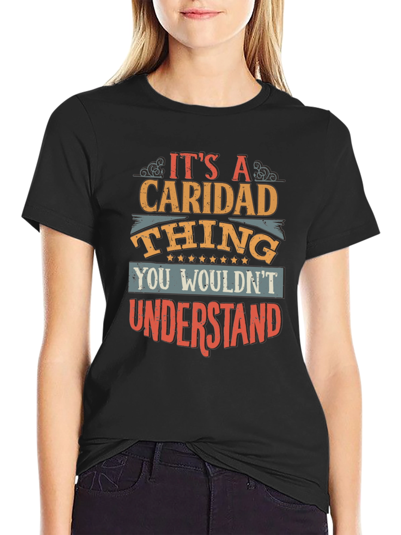 Caridad Thing T-Shirt - You Wouldnt Understand
