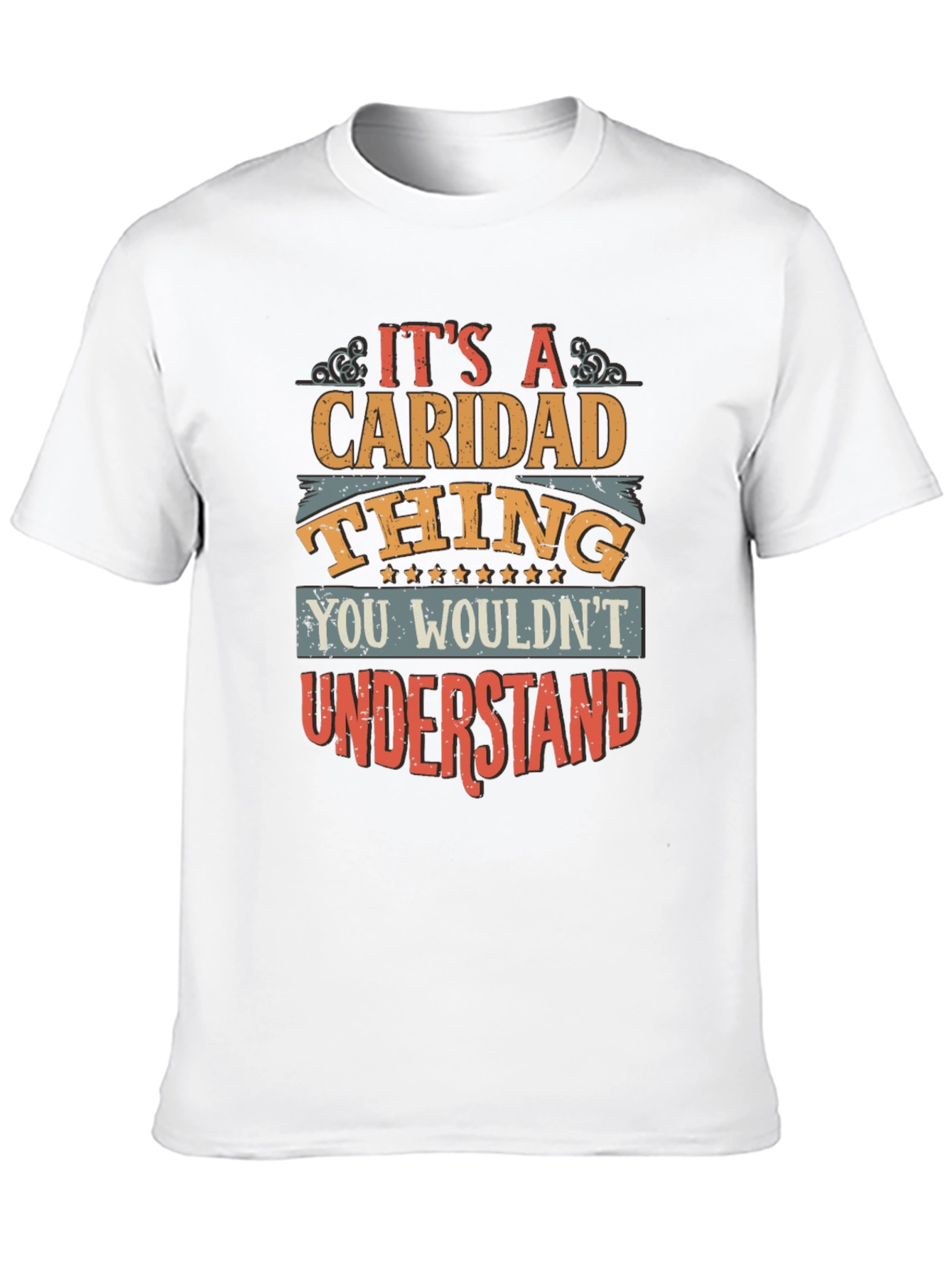 Caridad Thing T-Shirt - You Wouldnt Understand