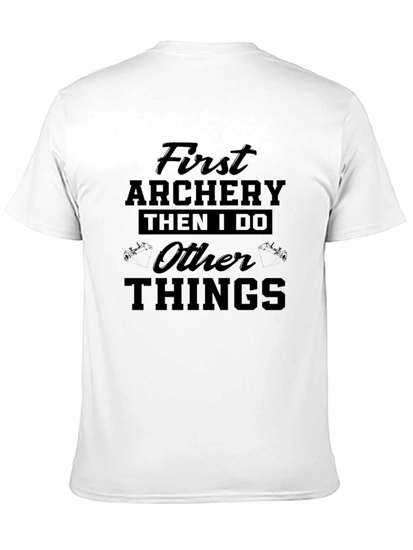 Archery First Then I Do Other Things Tee