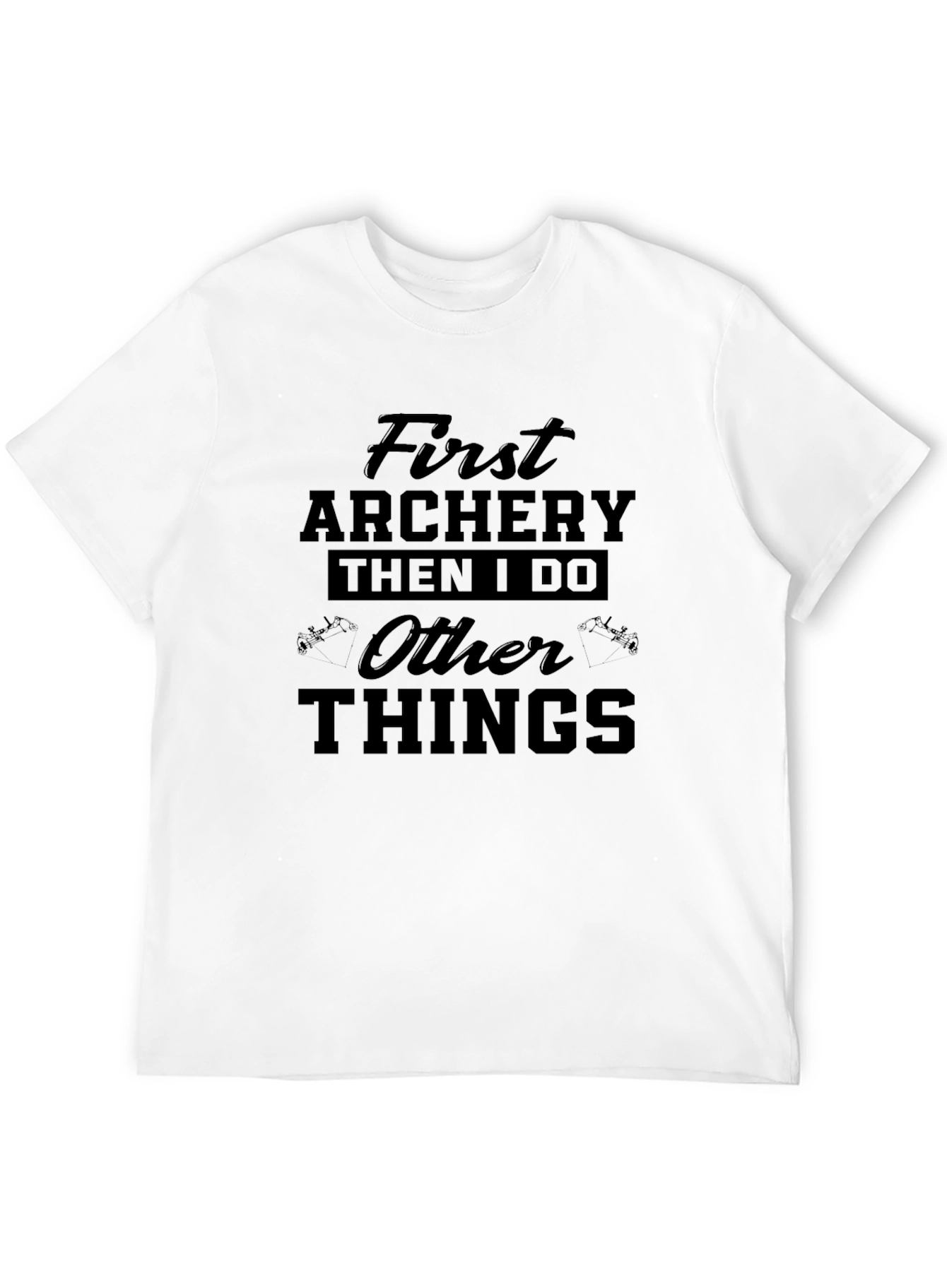Archery First Then I Do Other Things Tee