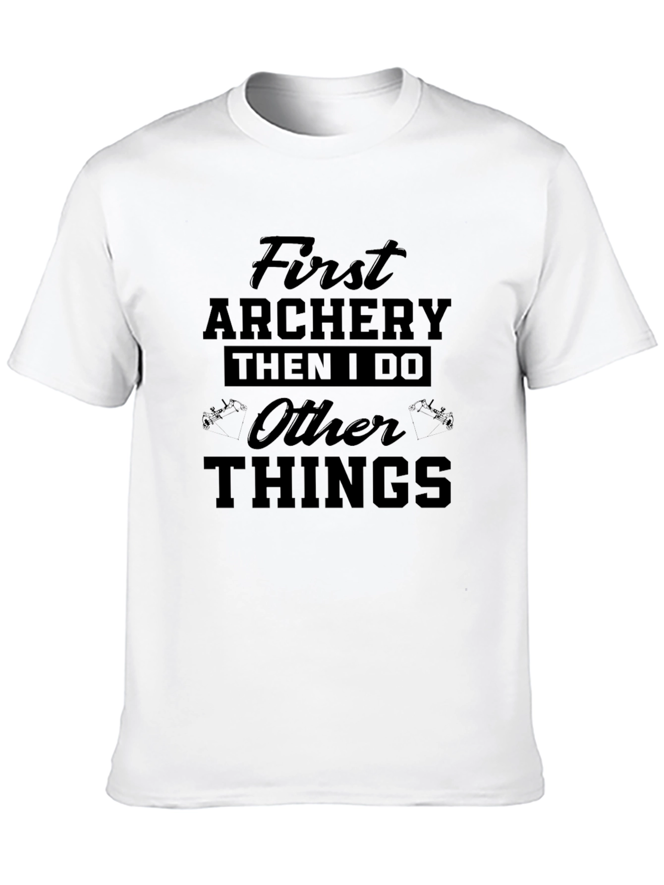 Archery First Then I Do Other Things Tee