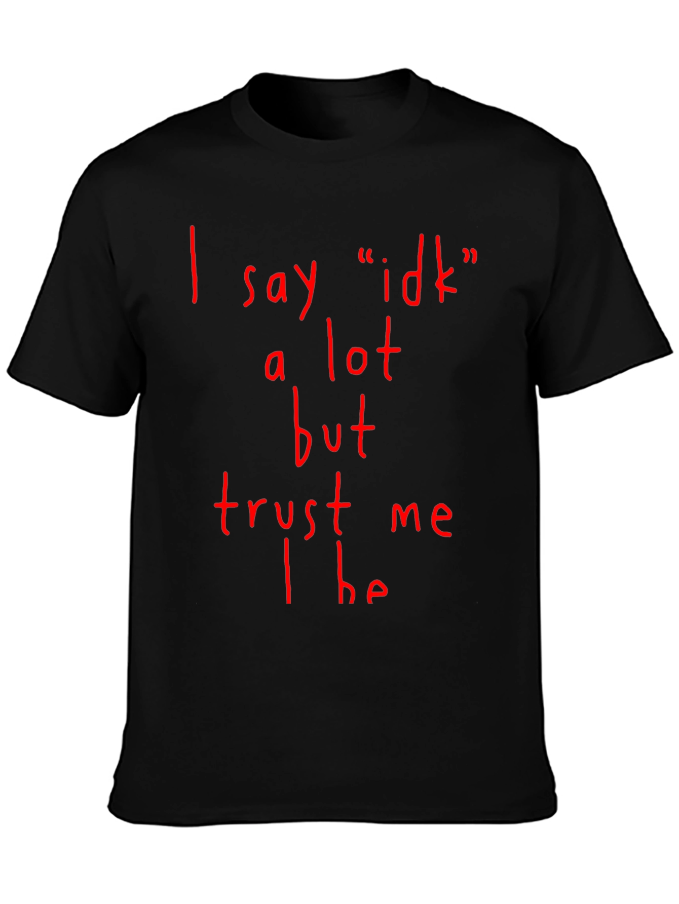 Funny I Say Idk a Lot Graphic T-Shirt