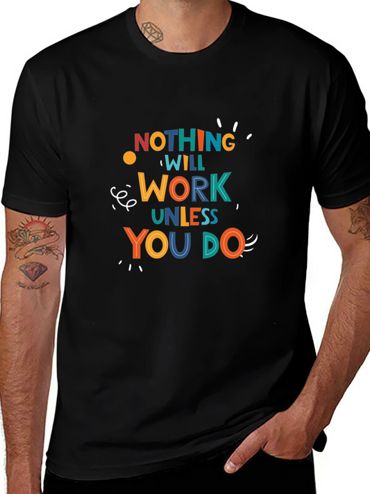 Motivational Graphic T-Shirt - Nothing Will Work Unless You Do