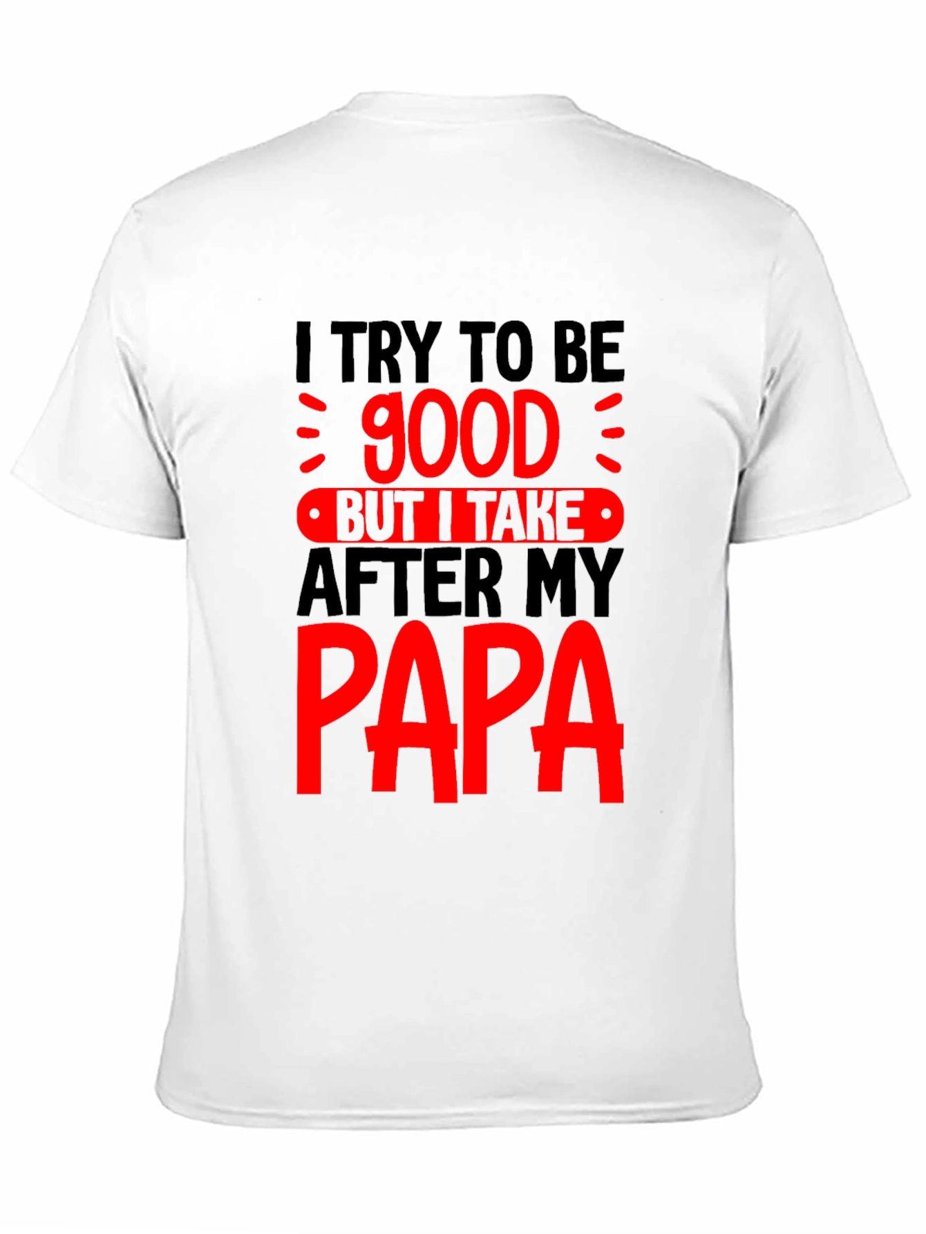 Funny Papa T-Shirt - I Try to Be Good