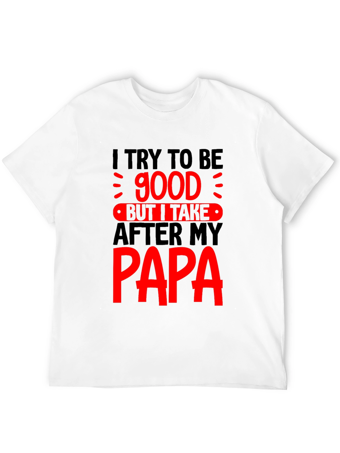Funny Papa T-Shirt - I Try to Be Good