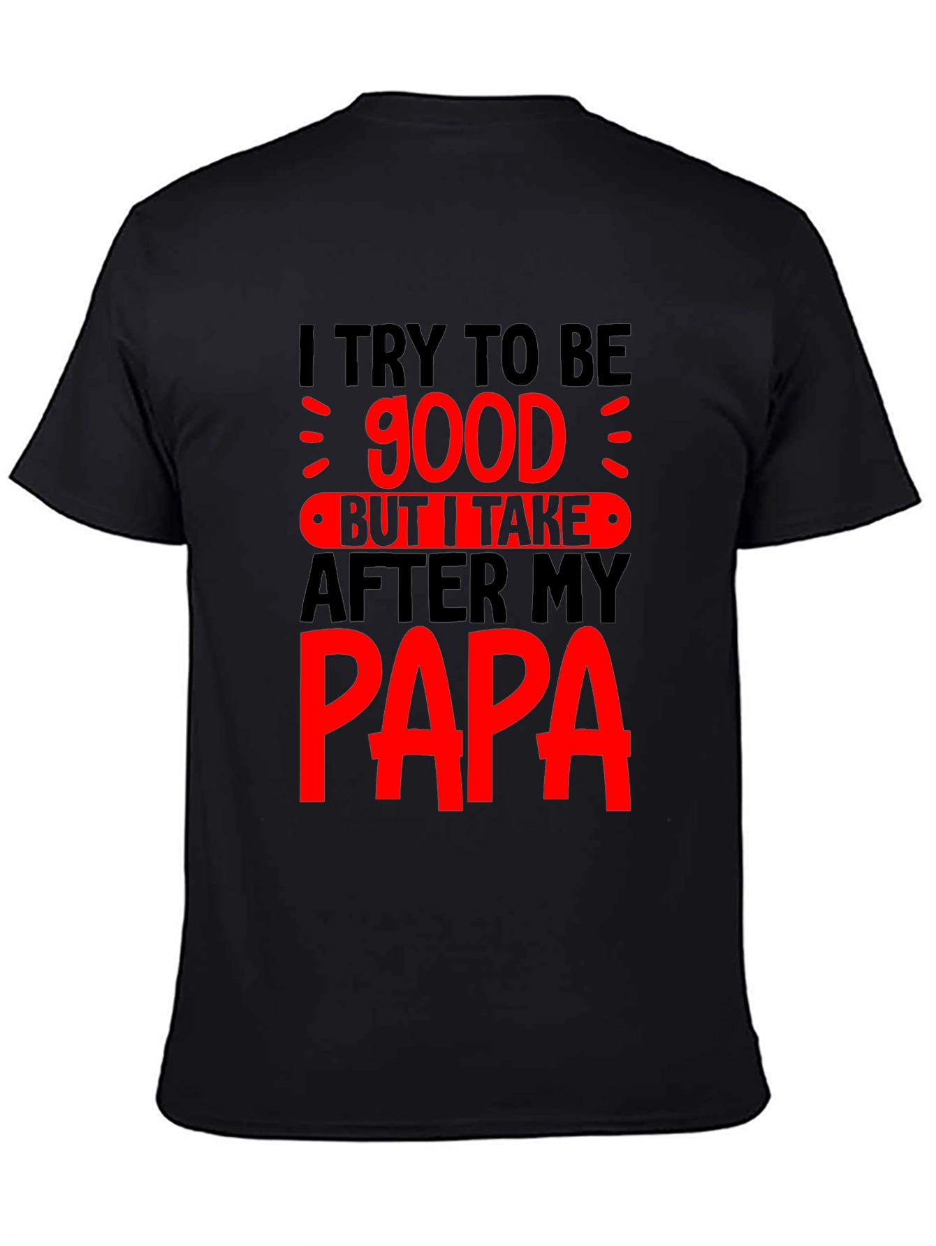 Funny Papa T-Shirt - I Try to Be Good