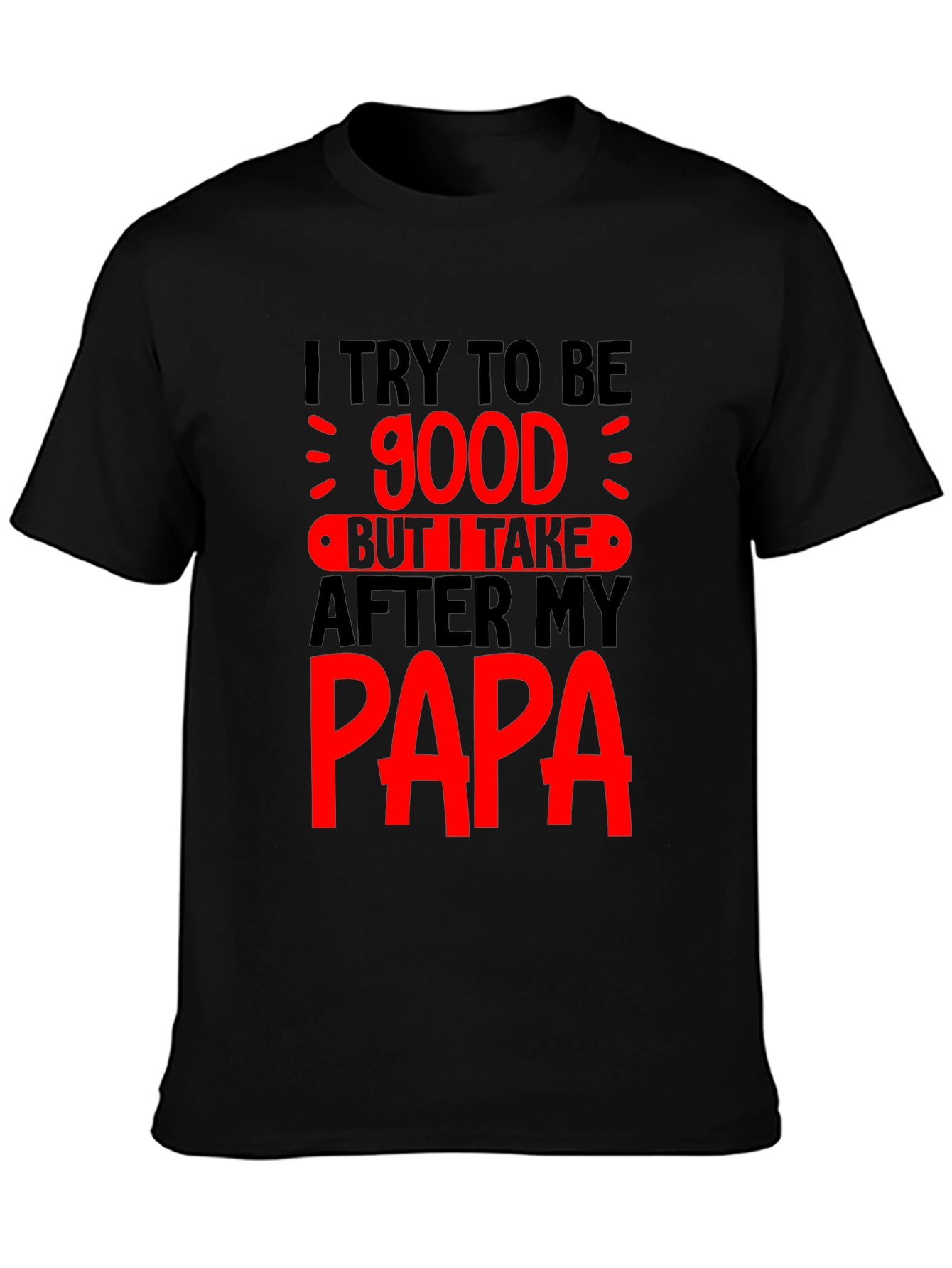 Funny Papa T-Shirt - I Try to Be Good