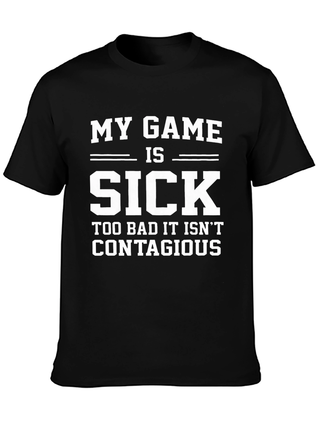 My Game is Sick T-Shirt - Funny Gamer Tee