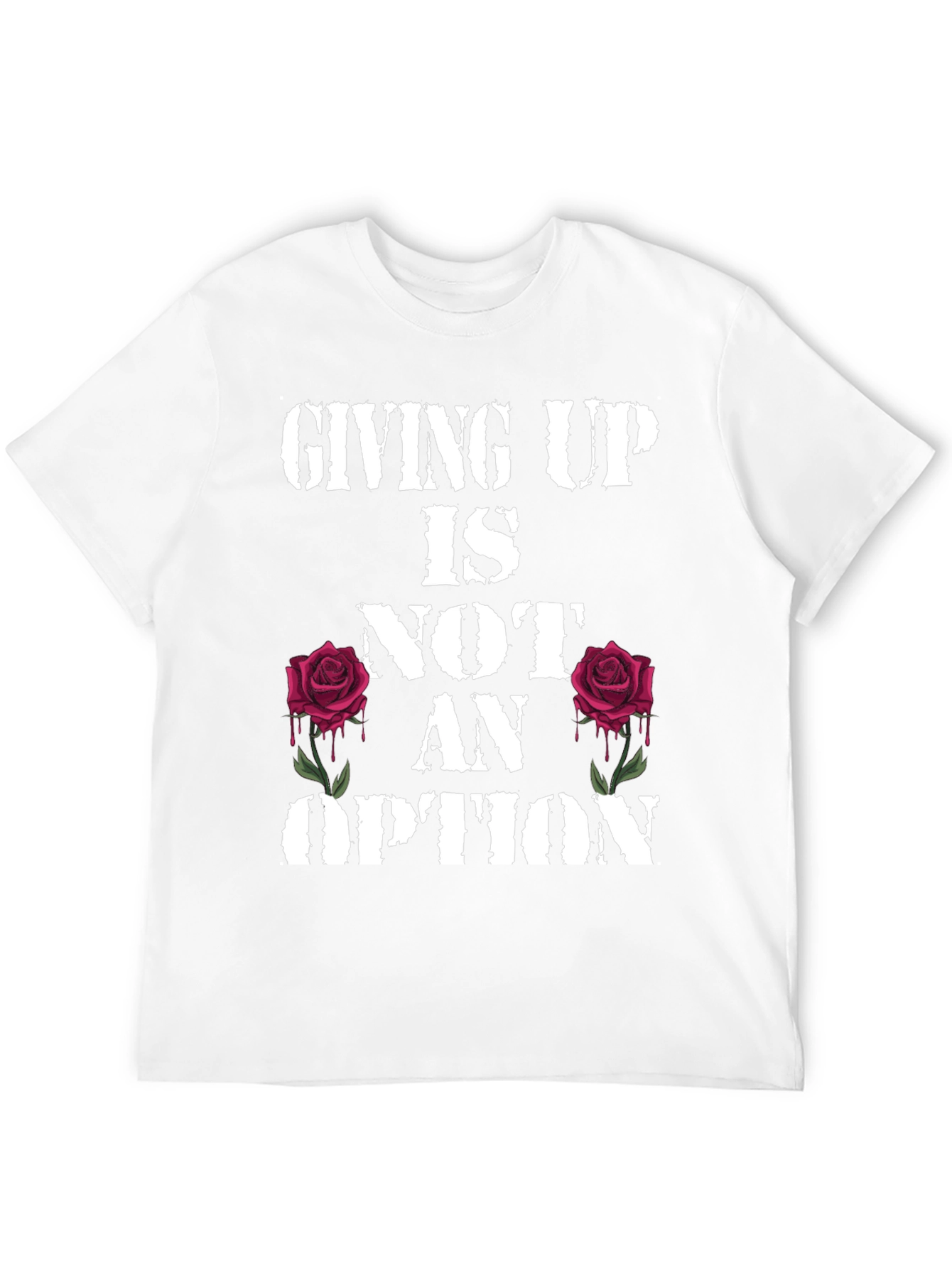 Giving Up Is Not An Option Rose Graphic Tee