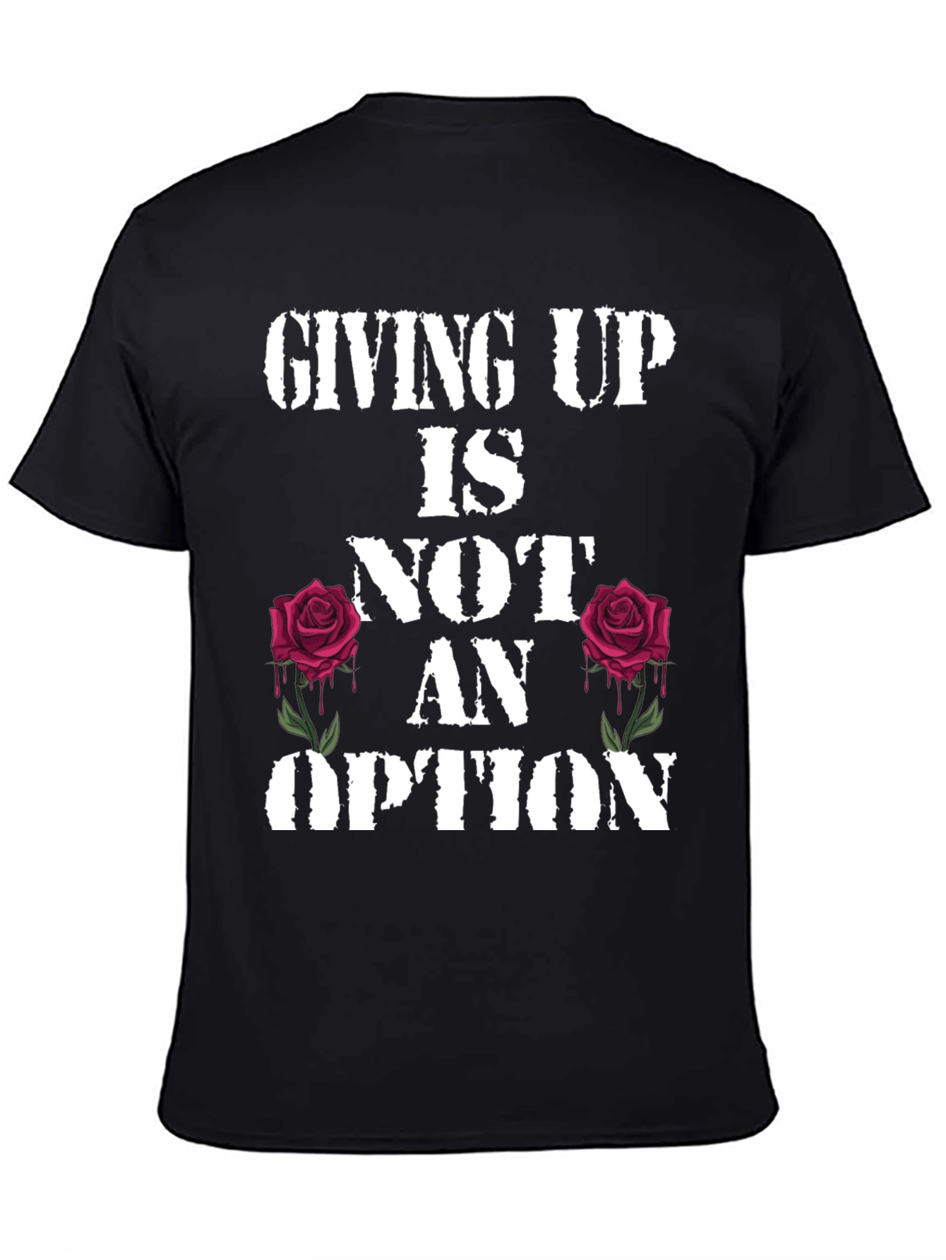 Giving Up Is Not An Option Rose Graphic Tee