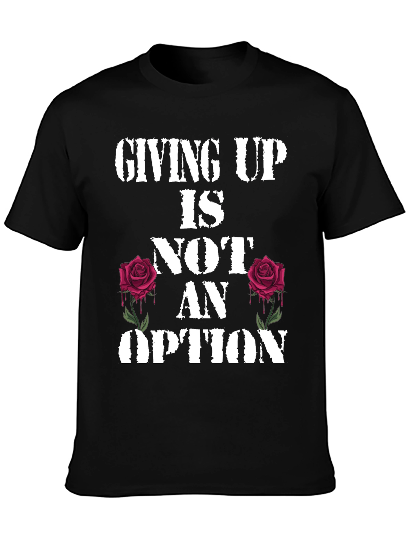 Giving Up Is Not An Option Rose Graphic Tee