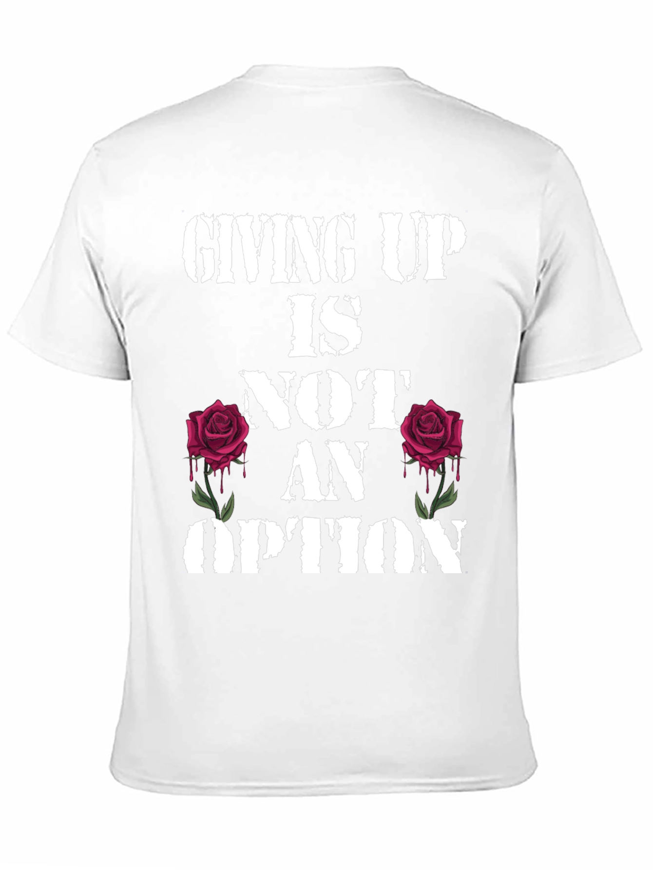 Giving Up Is Not An Option Rose Graphic Tee