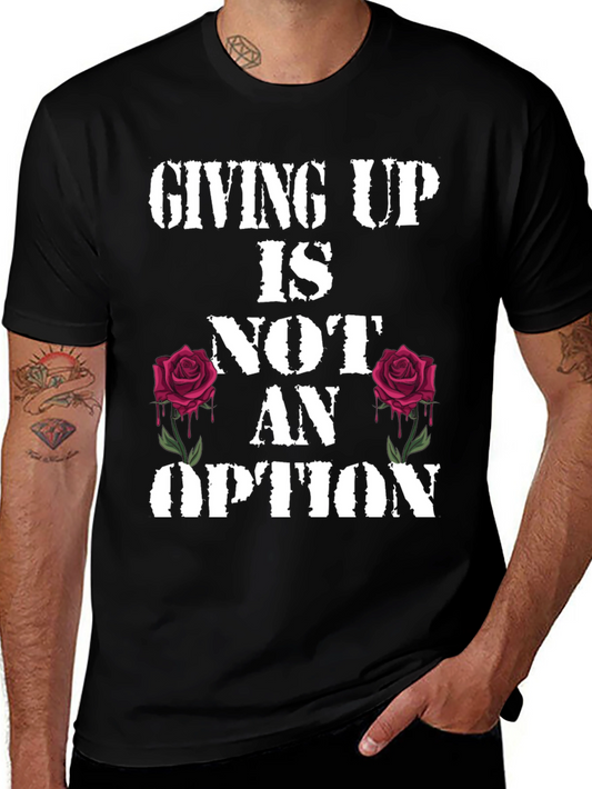 Giving Up Is Not An Option Rose Graphic Tee