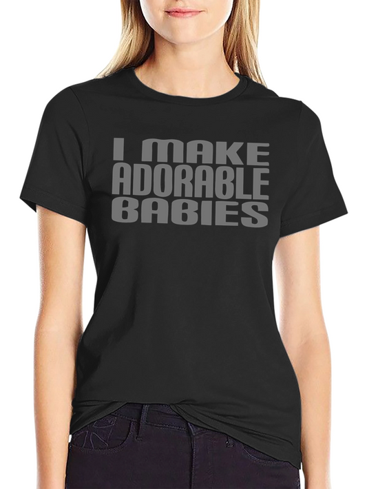 I Make Adorable Babies Graphic Tee