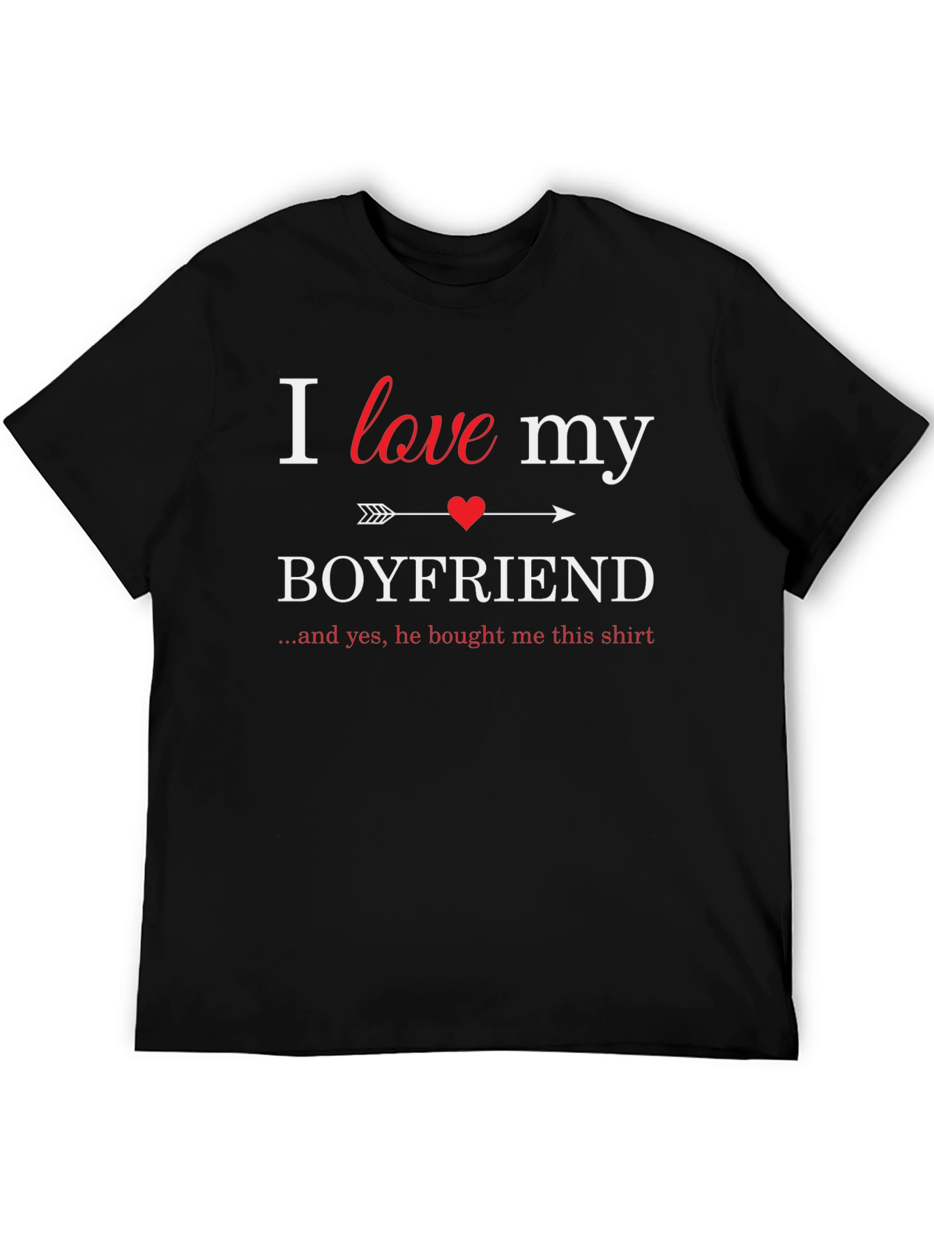 I Love My Boyfriend T-Shirt - Novelty Gift