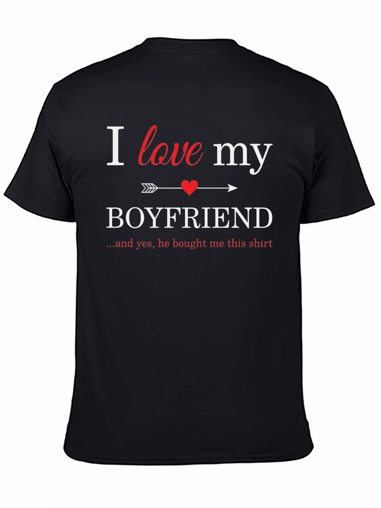 I Love My Boyfriend T-Shirt - Novelty Gift