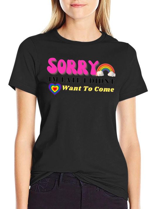 Funny Sorry Im Late Rainbow Graphic T-Shirt