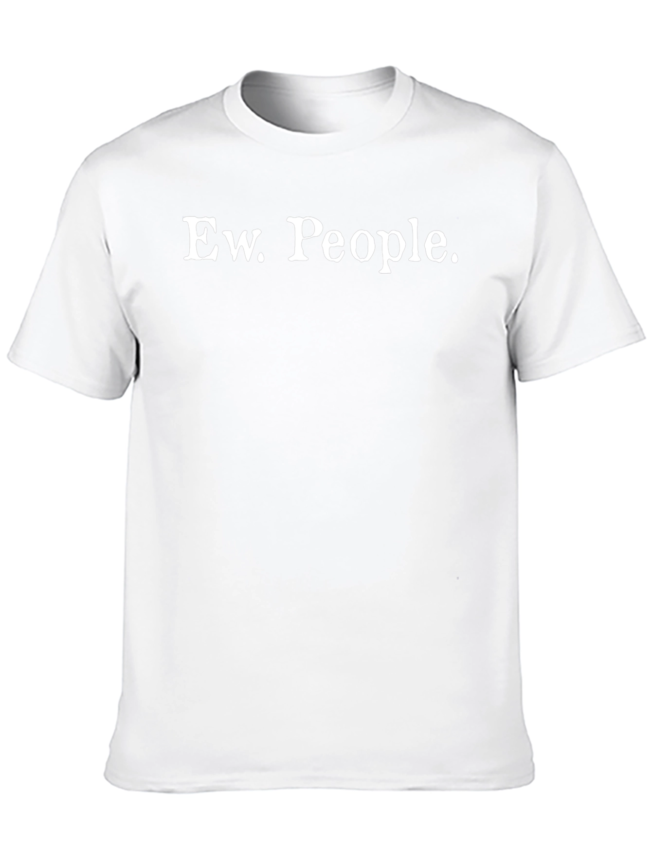 Ew. People. Graphic T-Shirt - Sarcastic Humor Tee