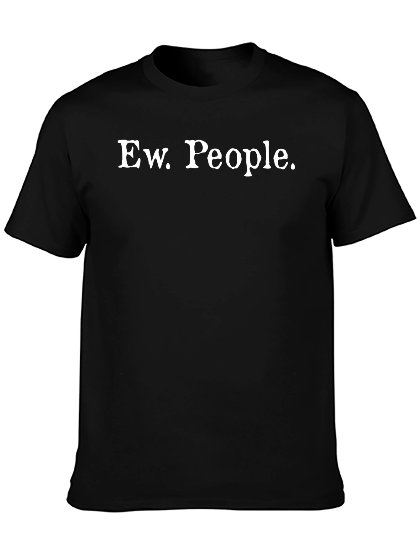 Ew. People. Graphic T-Shirt - Sarcastic Humor Tee