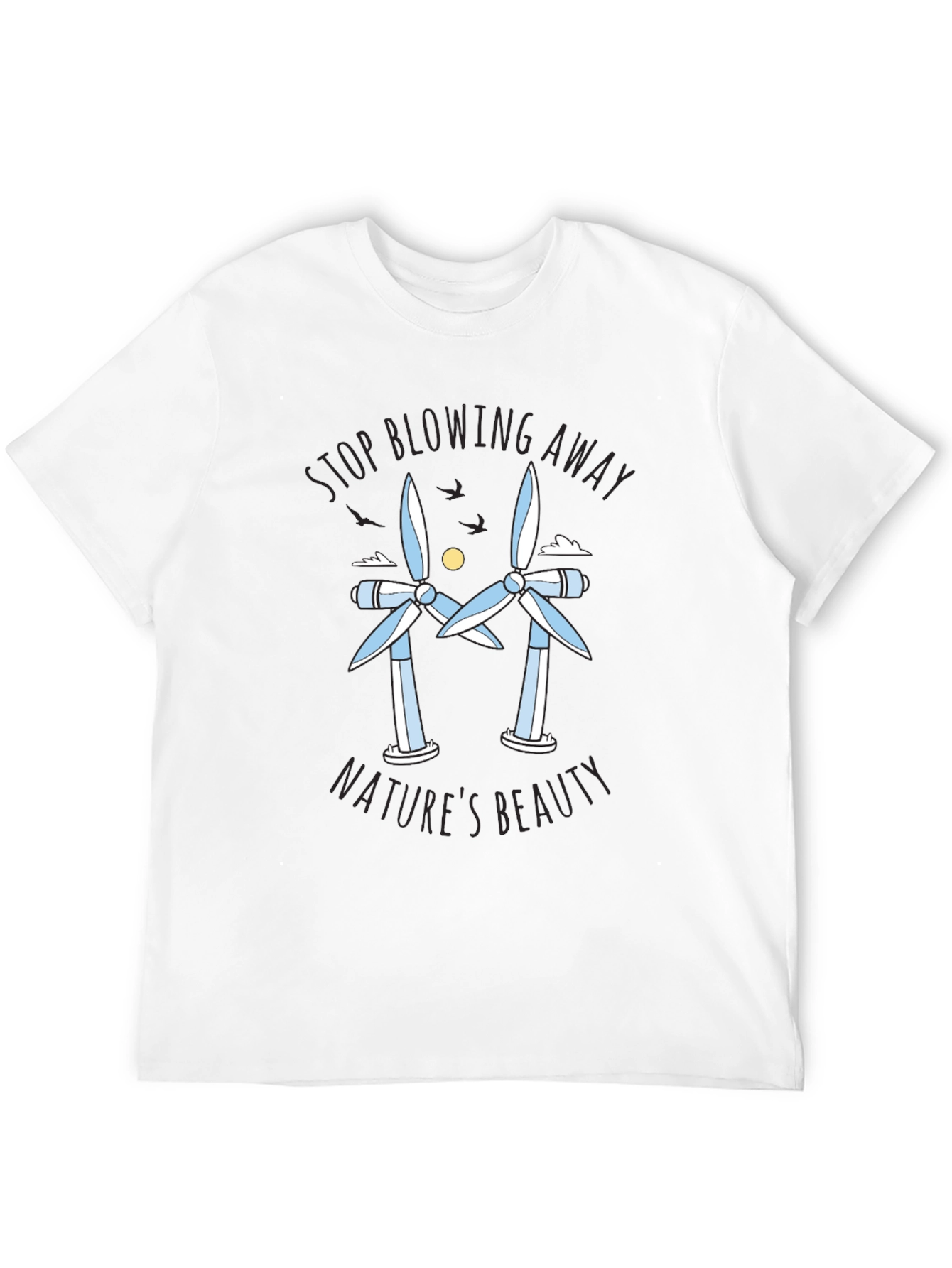 Stop Blowing Away Natures Beauty Tee