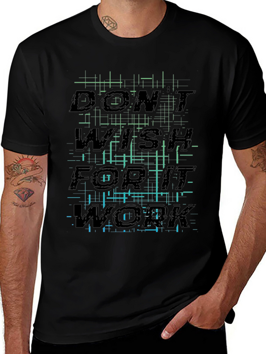 Motivational T-Shirt: Dont Wish for It Work for It