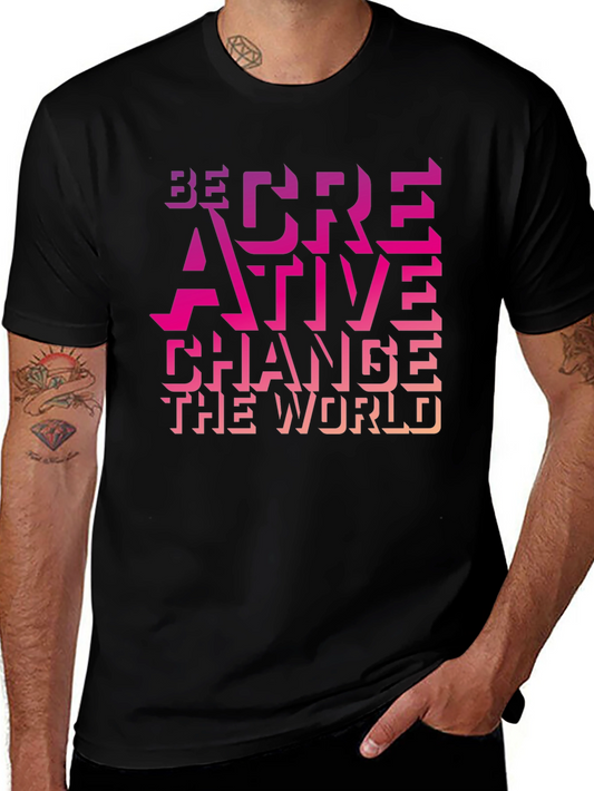 Be Creative Graphic T-Shirt - Change the World