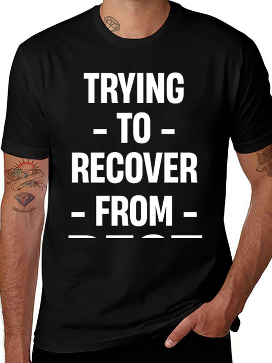 Trying To Recover From Funny T-Shirt