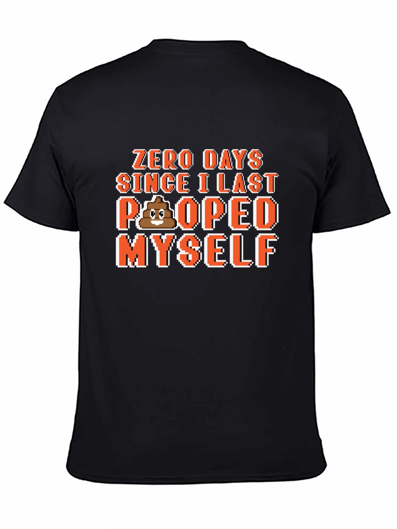 Zero Days Since I Last Pooped Myself T-Shirt