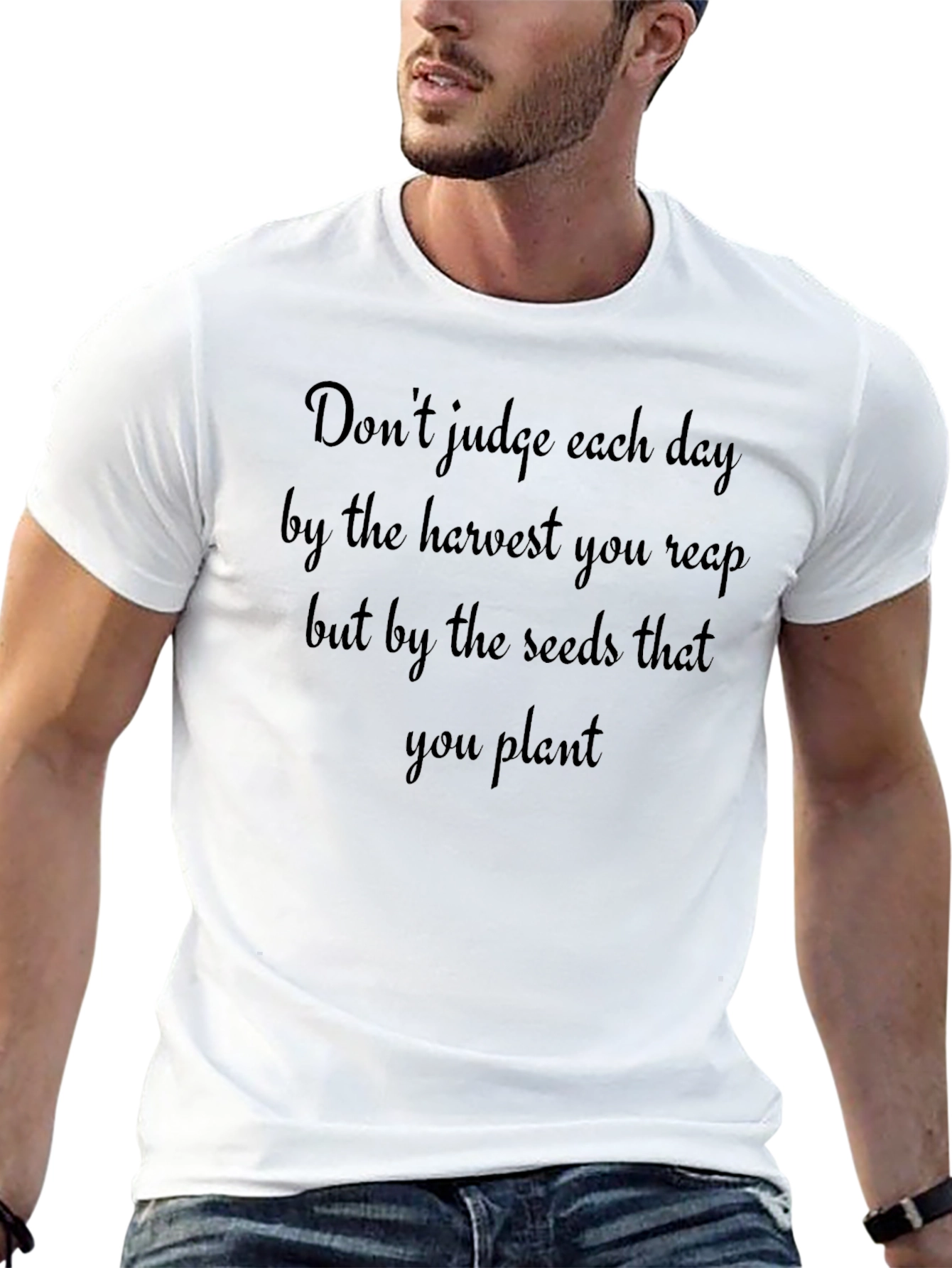Inspirational Quote T-Shirt - Seeds You Plant