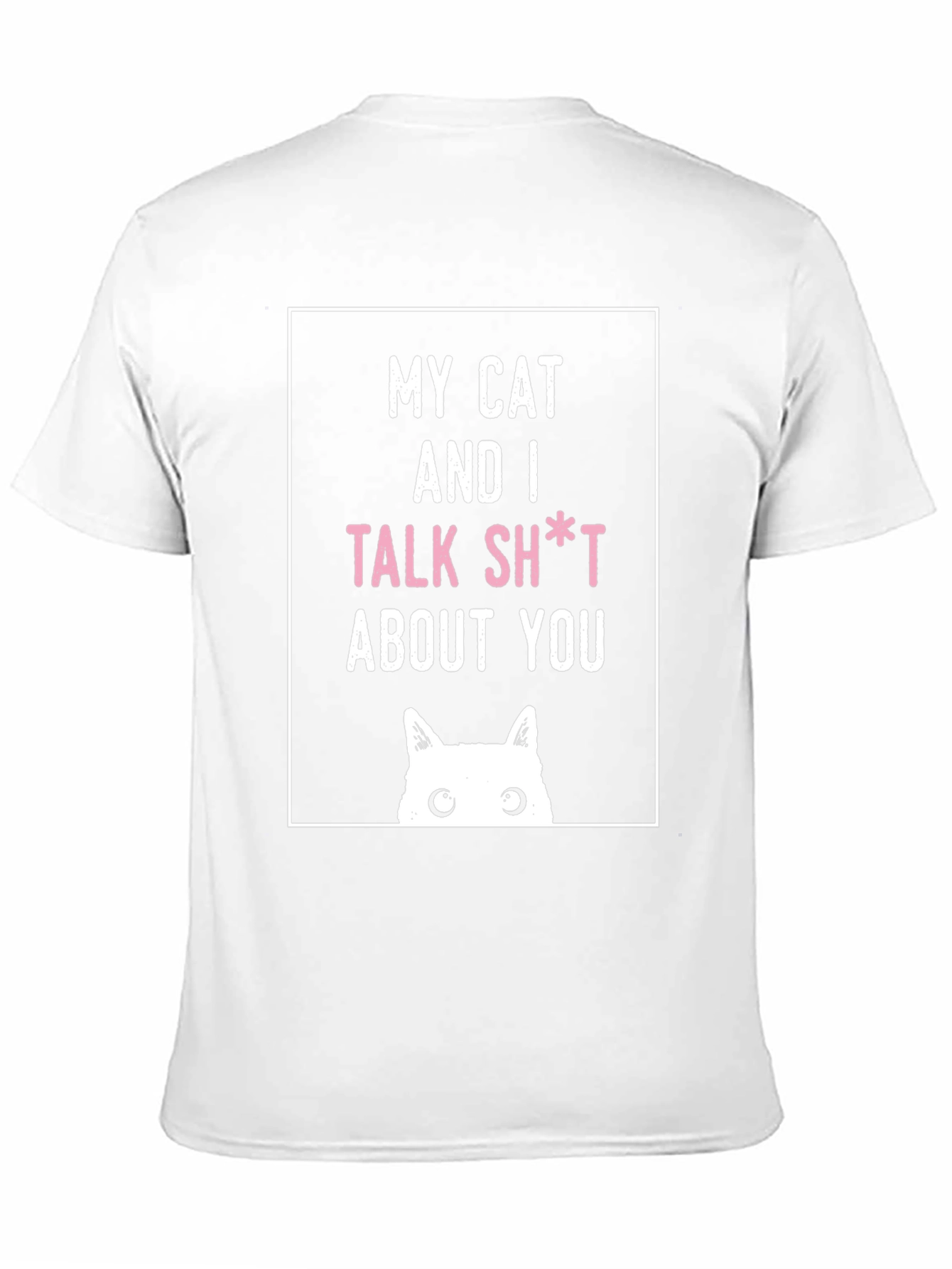 My Cat And I Talk Sh*t About You T-Shirt