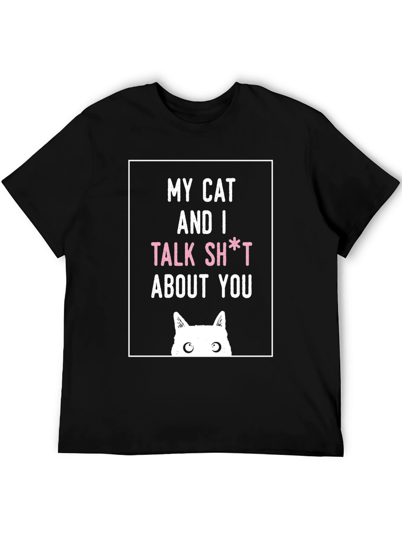 My Cat And I Talk Sh*t About You T-Shirt