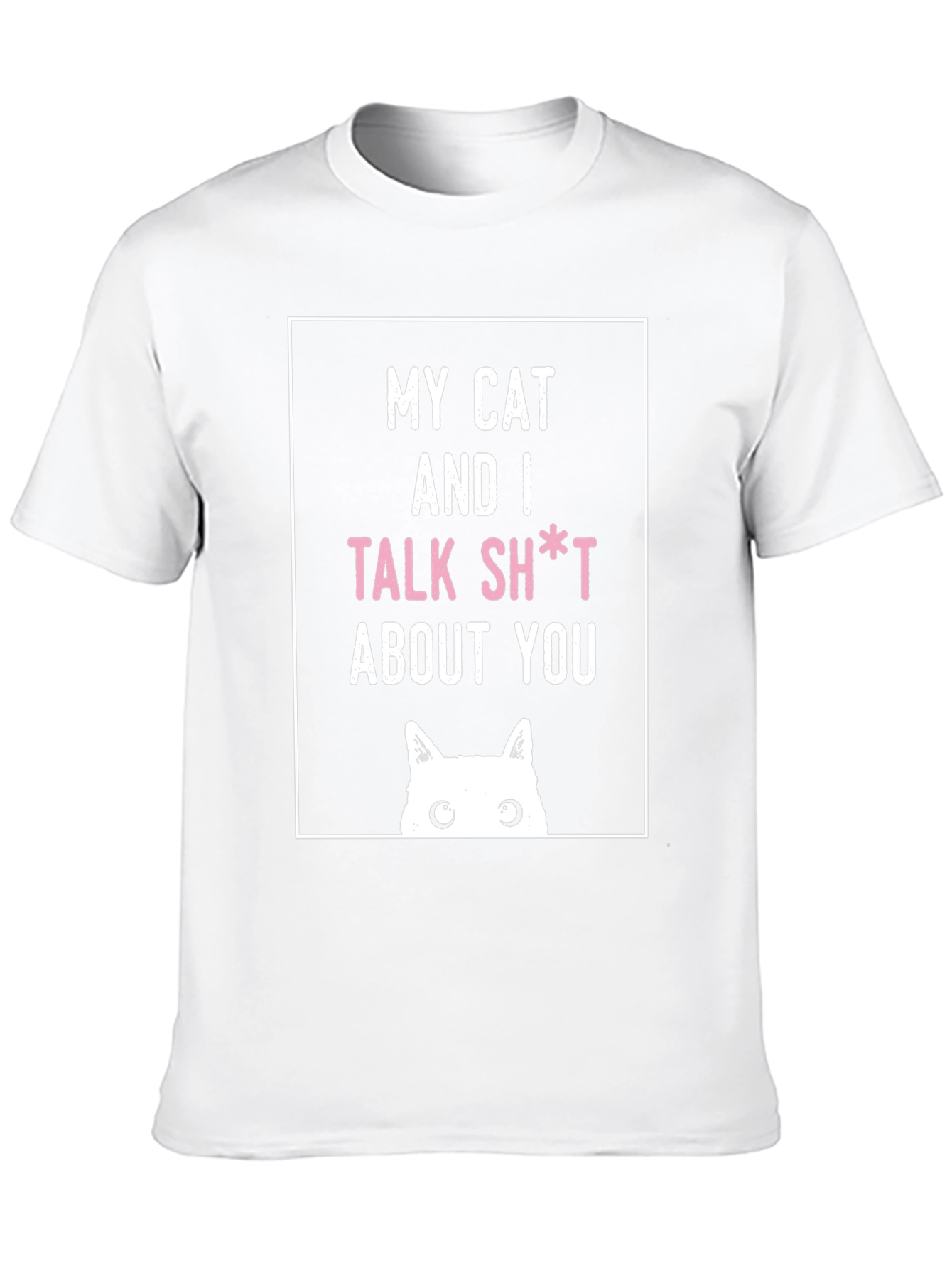 My Cat And I Talk Sh*t About You T-Shirt