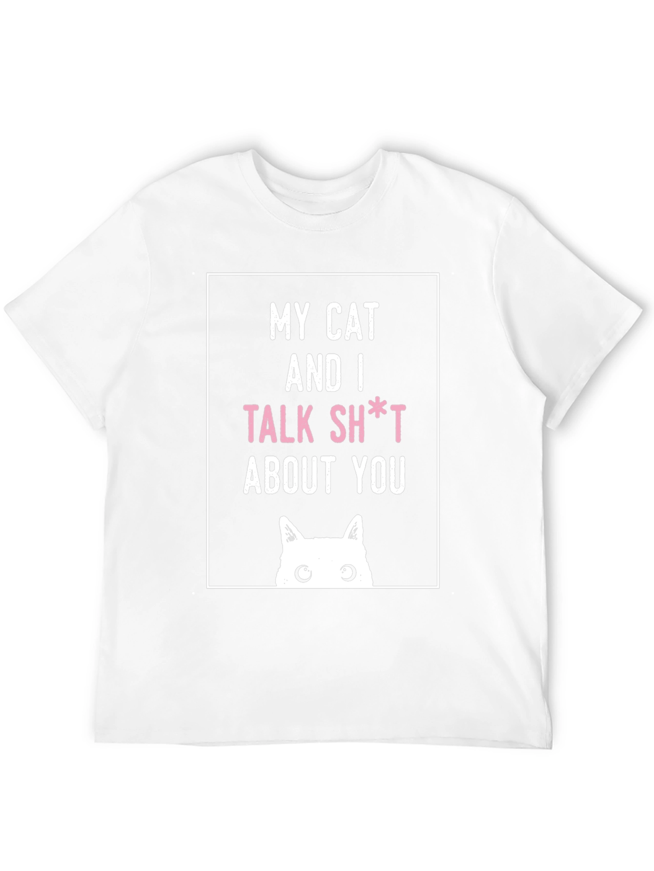 My Cat And I Talk Sh*t About You T-Shirt