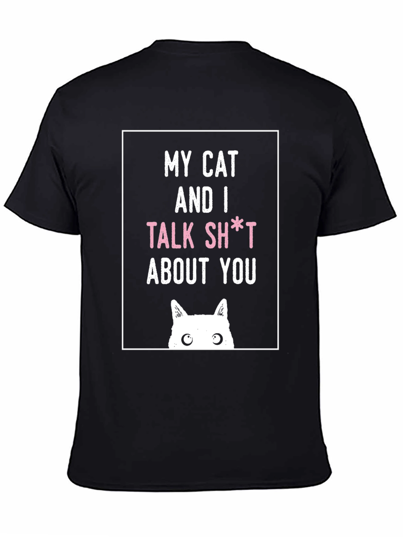 My Cat And I Talk Sh*t About You T-Shirt