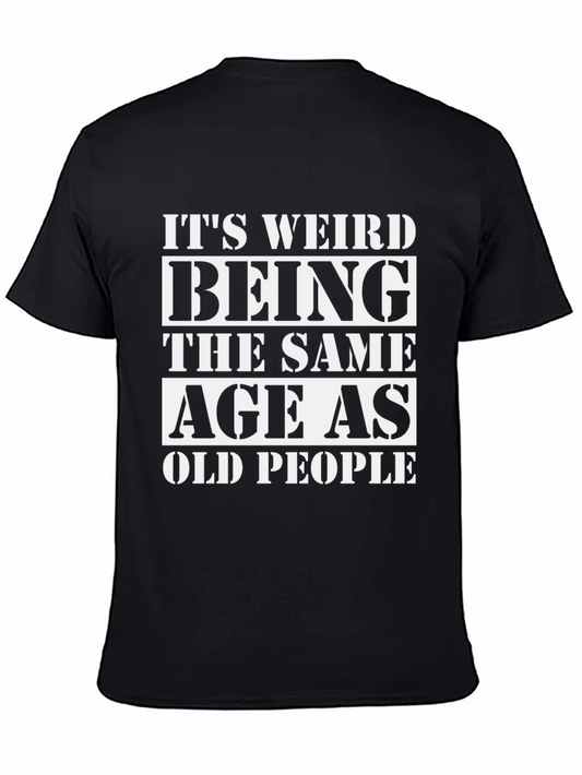 Funny Its Weird Being The Same Age As Old People T-Shirt