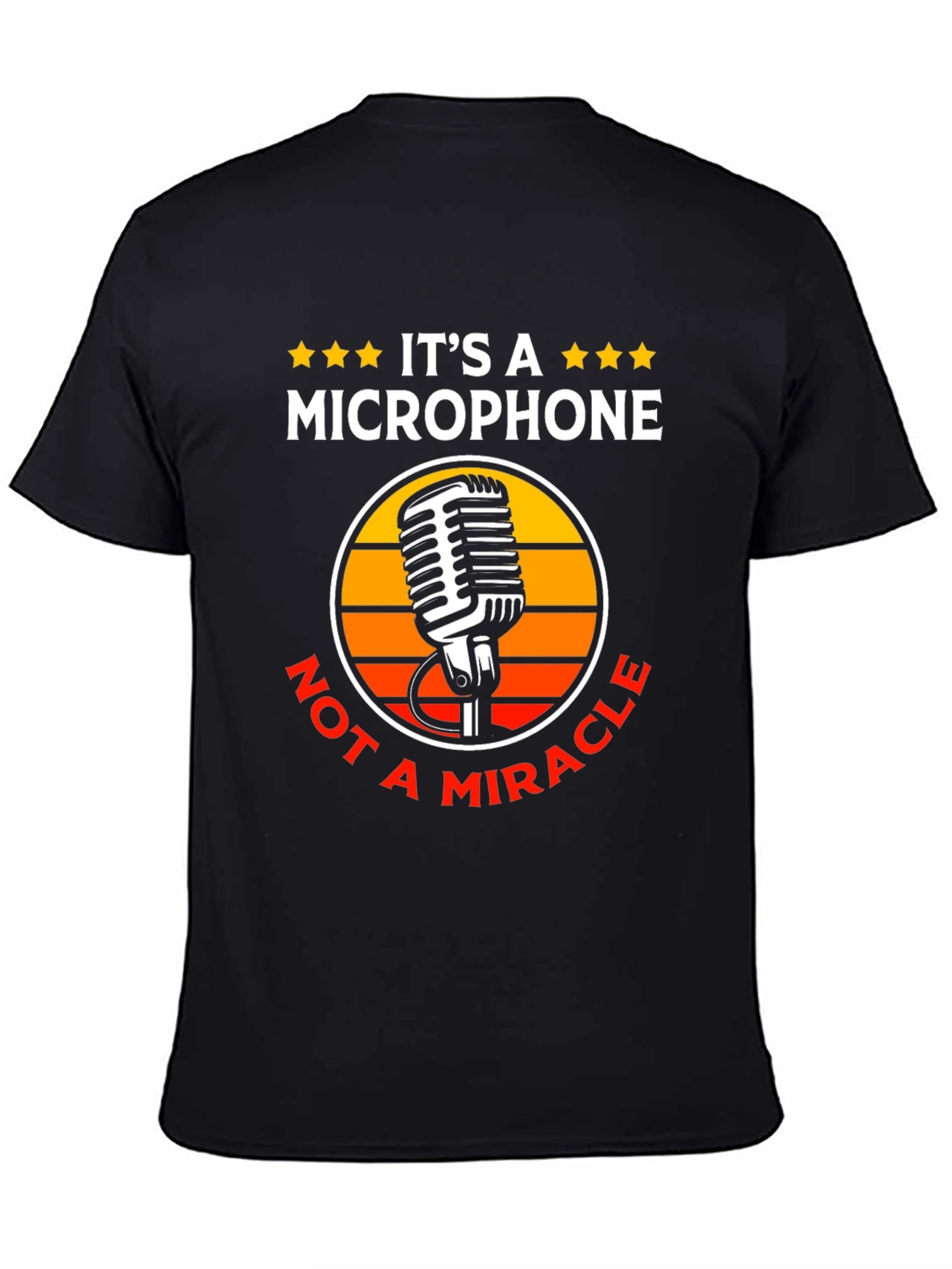 Its a Microphone Not a Miracle T-Shirt