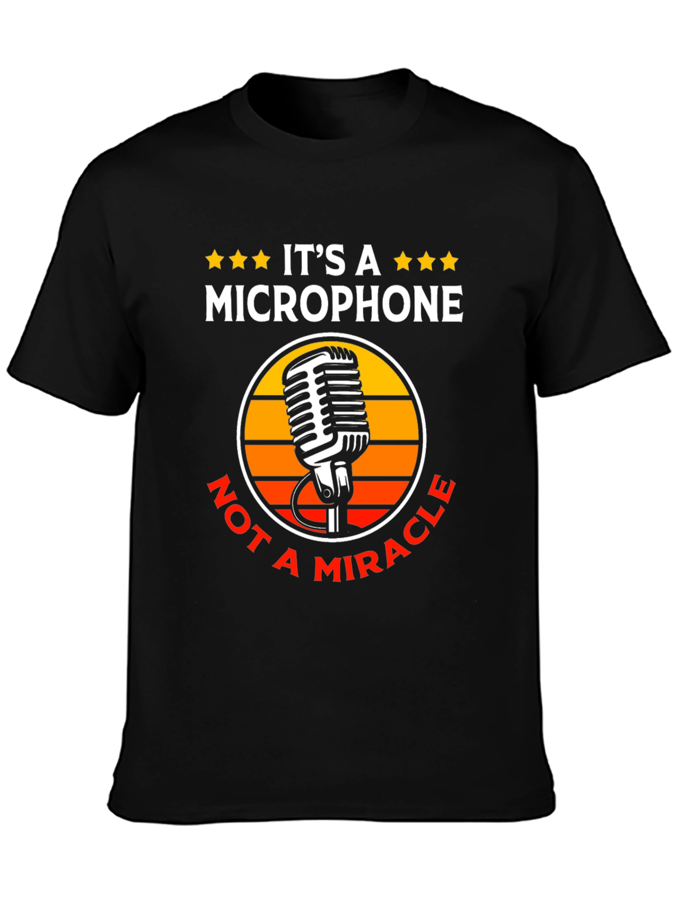 Its a Microphone Not a Miracle T-Shirt