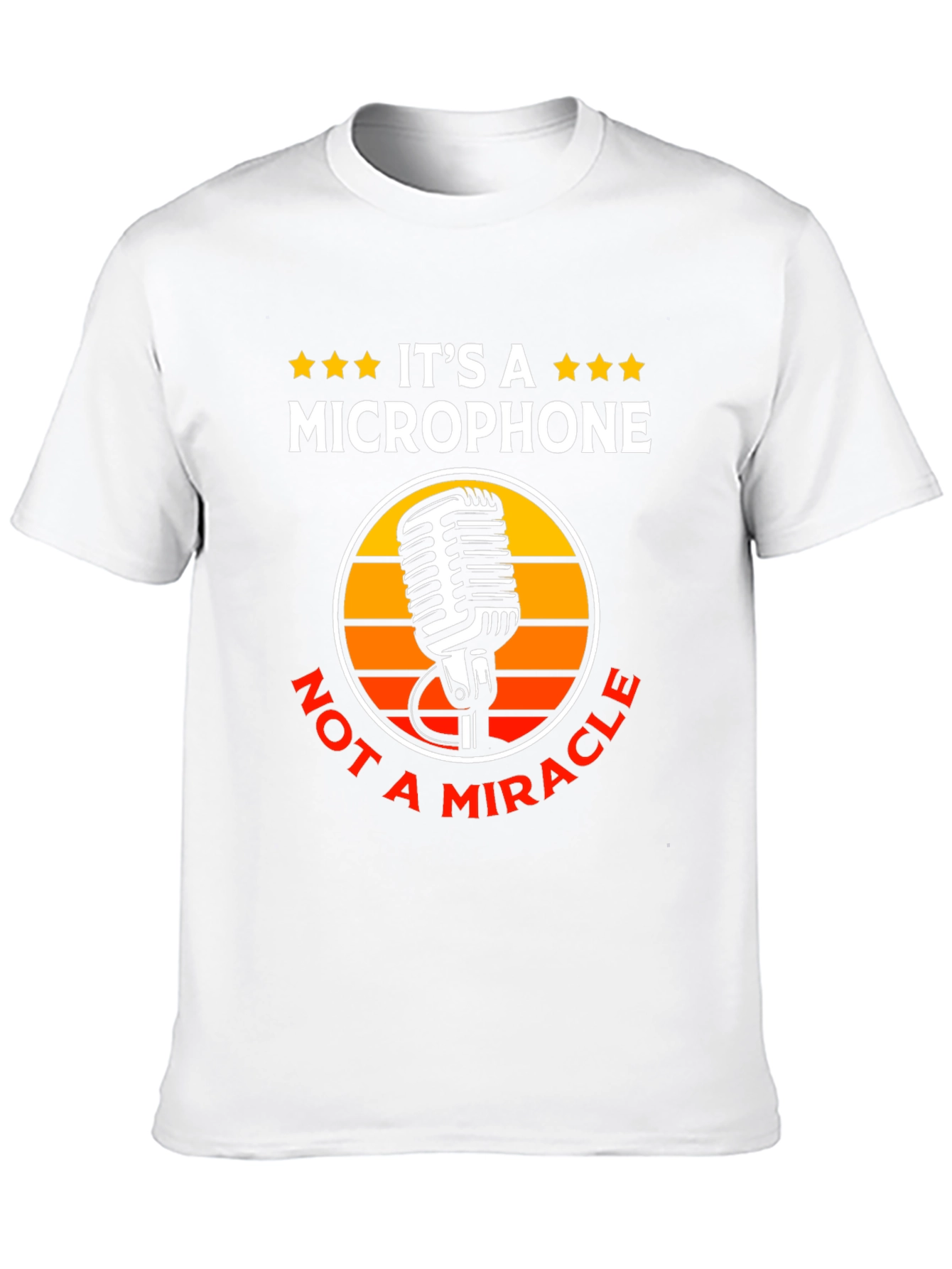 Its a Microphone Not a Miracle T-Shirt