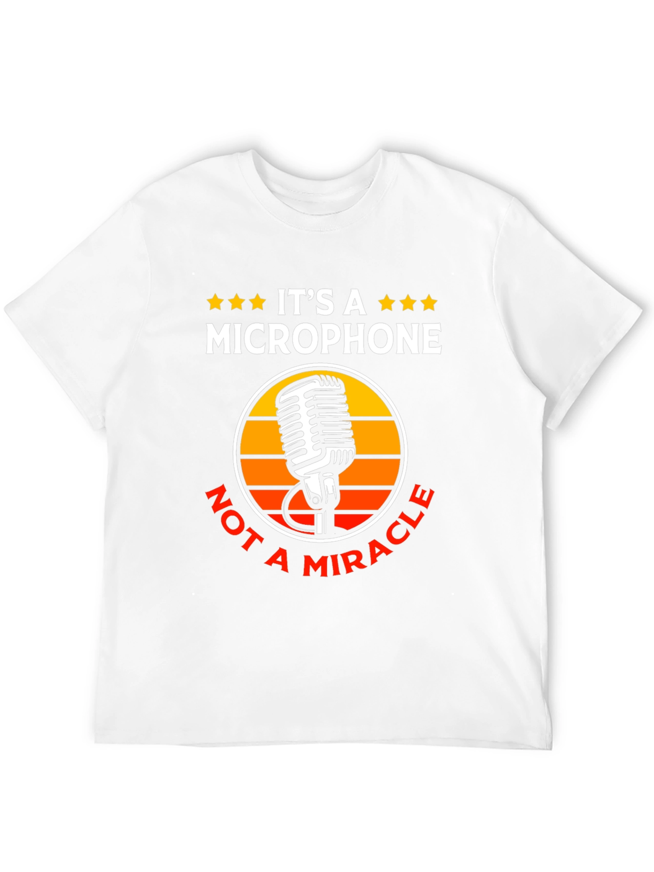 Its a Microphone Not a Miracle T-Shirt