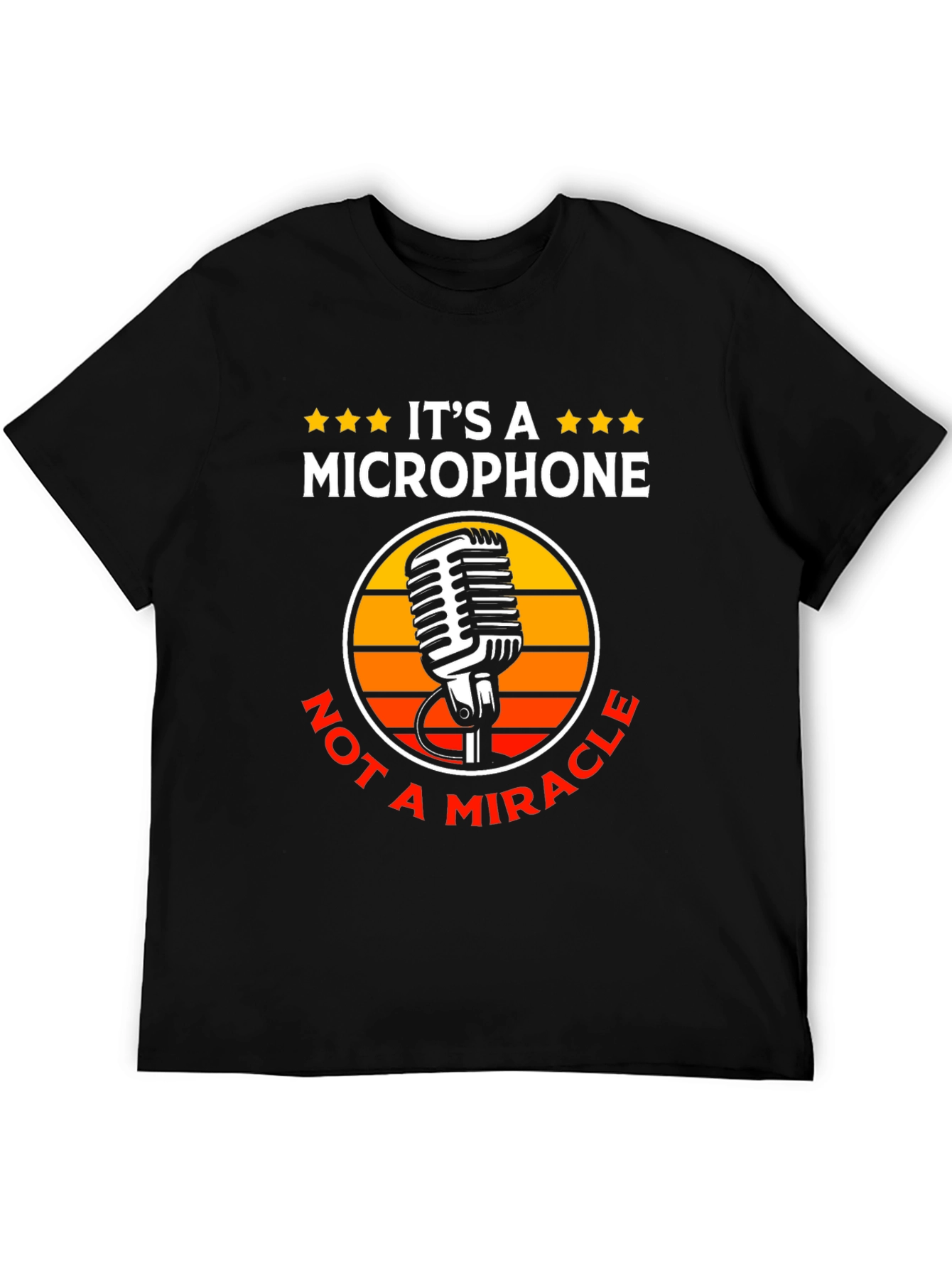 Its a Microphone Not a Miracle T-Shirt