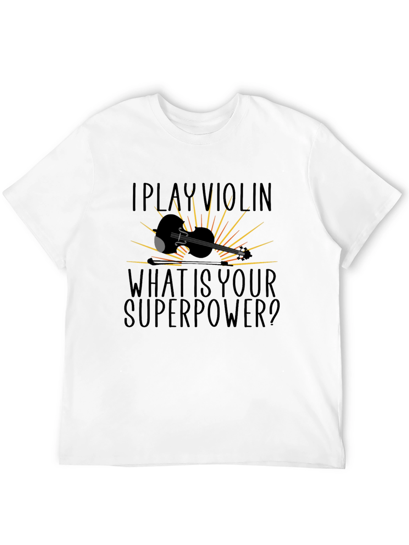 I Play Violin What Is Your Superpower T-Shirt