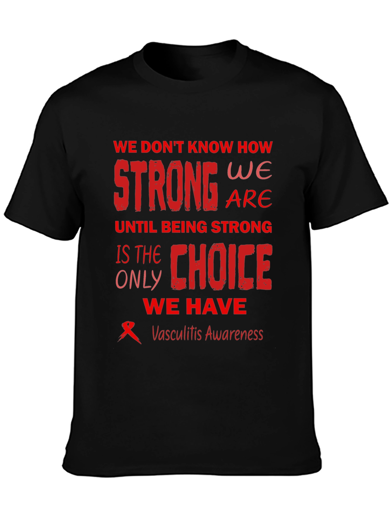 Vasculitis Awareness T-Shirt - Strong Choice