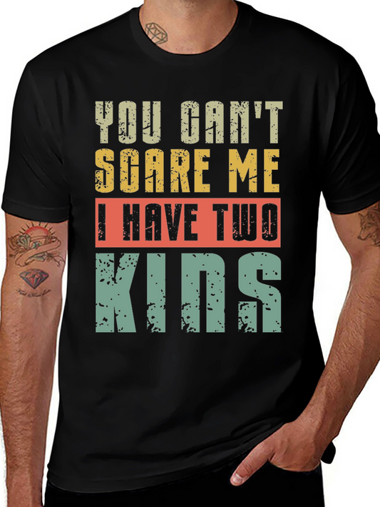 Funny Dad T-Shirt - You Cant Scare Me I Have Two Kids