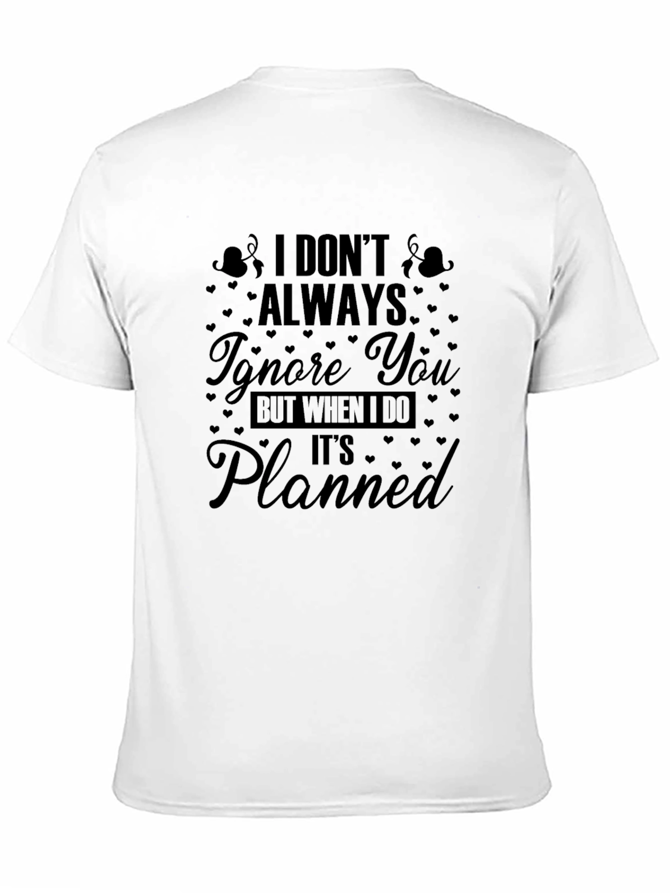 Funny Graphic Tee: I Dont Always Ignore You